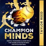 Champion Minds: Mental Toughness & Game Skills for Young Athletes in Girls Fastpitch Softball