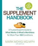 The Supplement Handbook: A Trusted Expert's Guide to What Works & What's Worthless for More Than 100 Conditions