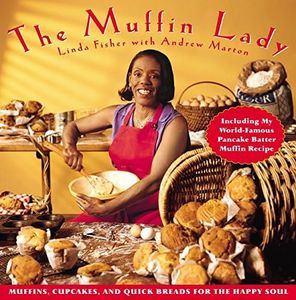 The Muffin Lady: Muffins, Cupcakes, and Quickbreads for the Happy Soul