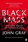 Black Mass: Apocalyptic Religion and the Death of Utopia