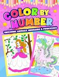 Color by Number for Kids - Unicorns, Animals, Mermaids and Princesses Coloring Book Ages 8-12: Magical Coloring book for Kids Ages 4-8 and 8-12 | Activity book for Girls