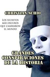 Grandes Conspiraciones de la Historia: Los secretos más oscuros que cambiaron el mundo