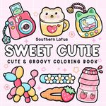 Sweet Cutie: Coloring Book for Adults and Kids, Cute and Groovy Designs for Relaxation, Simple and Big Drawings Featuring Adorable Things and Lovely Items (Bold & Easy Coloring)