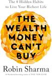 The Wealth Money Can't Buy: The 8 Hidden Habits to Live Your Richest Life