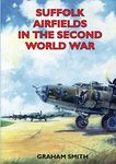 Suffolk Airfields in the Second World War (Second World War Aviation History)