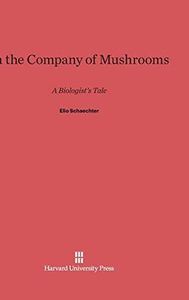 In the Company of Mushrooms: A Biologist's Tale