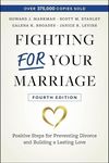 Fighting For Your Marriage: Positive Steps for Preventing Divorce and Building a Lasting Love