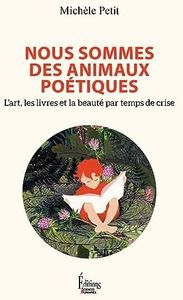 Nous sommes des animaux poétiques - L'art, les livres et la beauté par temps de crise