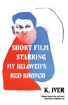 Short Film Starring My Beloved's Red Bronco: Poems (Ballard Spahr Prize for Poetry)