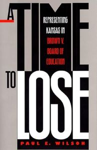 A Time to Lose: Representing Kansas in Brown v. Board of Education