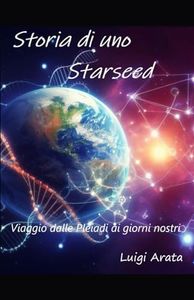 Storia di uno Starseed: Viaggio dalle Pleiadi ai giorno nostri