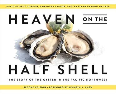 Heaven on the Half Shell: The Story of the Oyster in the Pacific Northwest