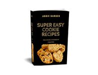 Super easy Cookie Recipes Book: Delicious Cookies in Minutes