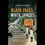 Black Faces, White Spaces: Reimagining the Relationship of African Americans to the Great Outdoors