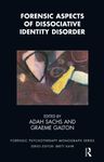 Forensic Aspects of Dissociative Identity Disorder (The Forensic Psychotherapy Monograph Series)