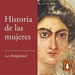 La Antigüedad [Antiquity]: Historia de las mujeres 1 [History of Women, Book 1]
