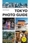 Tokyo Photo Guide: Photography book and travel guide for Japan's capital: 70 locations with 230 colour photos