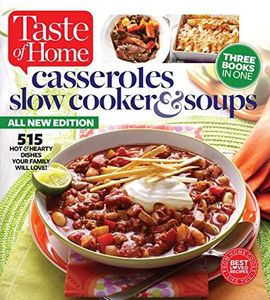 Taste of Home Casseroles, Slow Cooker & Soups: 515 Hot & Hearty Dishes Your Family Will Love