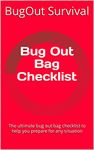 Bug Out Bag Checklist: The ultimate bug out bag checklist to help you prepare for any situation (Bug Out Survival Book 1)