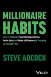 Millionaire Habits: How to Achieve Financial Independence, Retire Early, and Make a Difference by Focusing on Yourself First