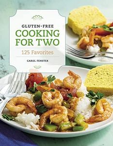 Gluten-Free Cooking For Two: 125 Favorites – The Essential Cookbook with Perfectly Proportioned Recipes for Small Households