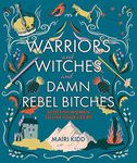 Warriors and Witches and Damn Rebel Bitches: Scottish women to live your life by