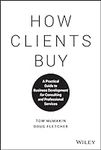 How Clients Buy: A Practical Guide 