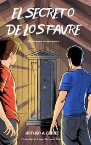 EL SECRETO DE LOS FAVRE: Dos hermanos descubren un gran superpoder que sobrevive a generaciones y emprenden una aventura junto con sus mejores amigos ... los Hermanos Favre: dos jóvenes superhéroes)