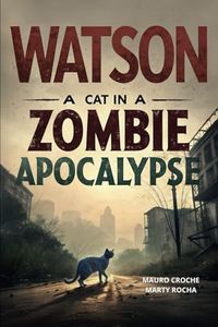 WATSON, A CAT IN A ZOMBIE APOCALYPSE