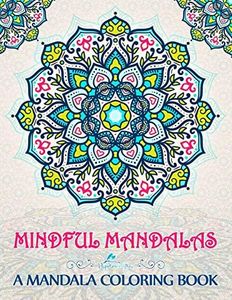 Mindful Mandalas: A Mandala Coloring Book