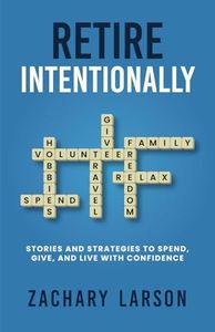 Retire Intentionally: Stories and Strategies To Spend, Give, and Live With Confidence