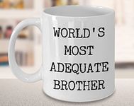 Funny Gift For Brother Coffee Mug Brother Birthday Gift For Brother From Sister - World's Most Adequate Brother Ceramic Brother Coffee Cup