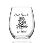 Owl Drink To That Funny Wine Glass, Owl Stemless Wine Glass 15Oz - Birthday Gift, Housewarming Gifts, Christmas Gifts for Women, Men, Mom, Sister, Friends, Wife, Husband