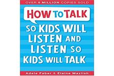 How to Talk So Kids Will Listen and Listen So Kids Will Talk