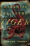 Darkness Calls the Tiger: A Novel of World War II Burma