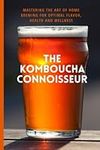 The Kombucha Connoisseur: Mastering