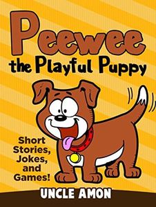 Peewee the Playful Puppy: Short Stories, Jokes, and Games! (Fun Time Reader Book 2)