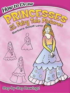How to Draw Princesses and Other Fairy Tale Pictures: Step-by-Step Drawings! (Dover How to Draw)