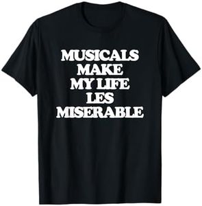 Musicals Make My Life Les Miserable - Funny Musical Theatre T-Shirt