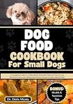 Dog Food Cookbook for Small Dogs: A