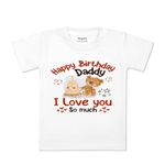 ARVESA Happy Birthday Daddy. I Love You So Much. TS-1305 Kids Tshirt for Baby Boy and Baby Girl Dress Classic White