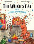 The Witch's Cat and The Cooking Catastrophe: A fantastical tale of magic, mischief and mishap!