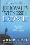 Approaching Jehovah's Witnesses in Love: How to Witness Effectively Without Arguing