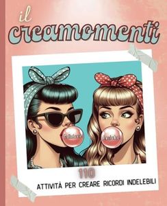 Il Creamomenti: 110 Attività per creare ricordi indelebili - Edizione Amiche