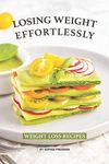 Losing Weight Effortlessly: Weight Loss Recipes