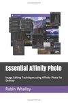 Essential Affinity Photo: Image Editing Techniques using Affinity Photo for Desktop