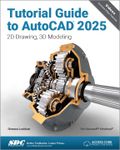 Tutorial Guide to AutoCAD 2025: 2D Drawing, 3D Modeling