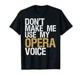 Don't Make Me Use My Opera Voice Sh