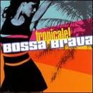 Bossa Brava: Tropicale