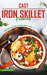 Cast Iron Skillet Cooking: Fantastic and Easy to Make Skillet Recipes